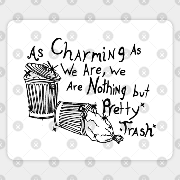 As Charming As We Are, We Are Nothing But Pretty Trash (Black) Magnet by NightmareCraftStudio